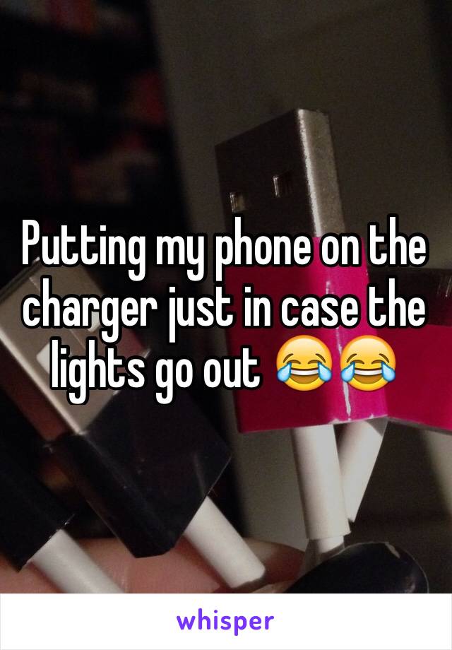 Putting my phone on the charger just in case the lights go out 😂😂