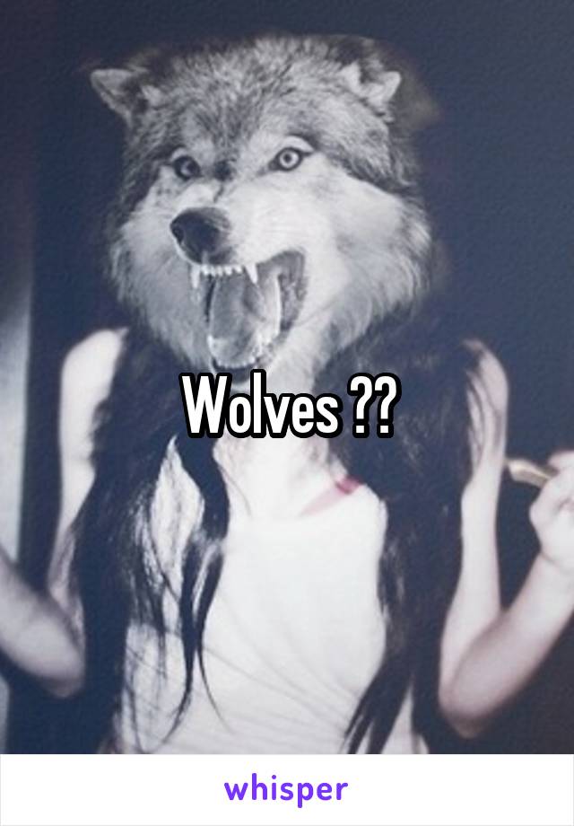 Wolves ??