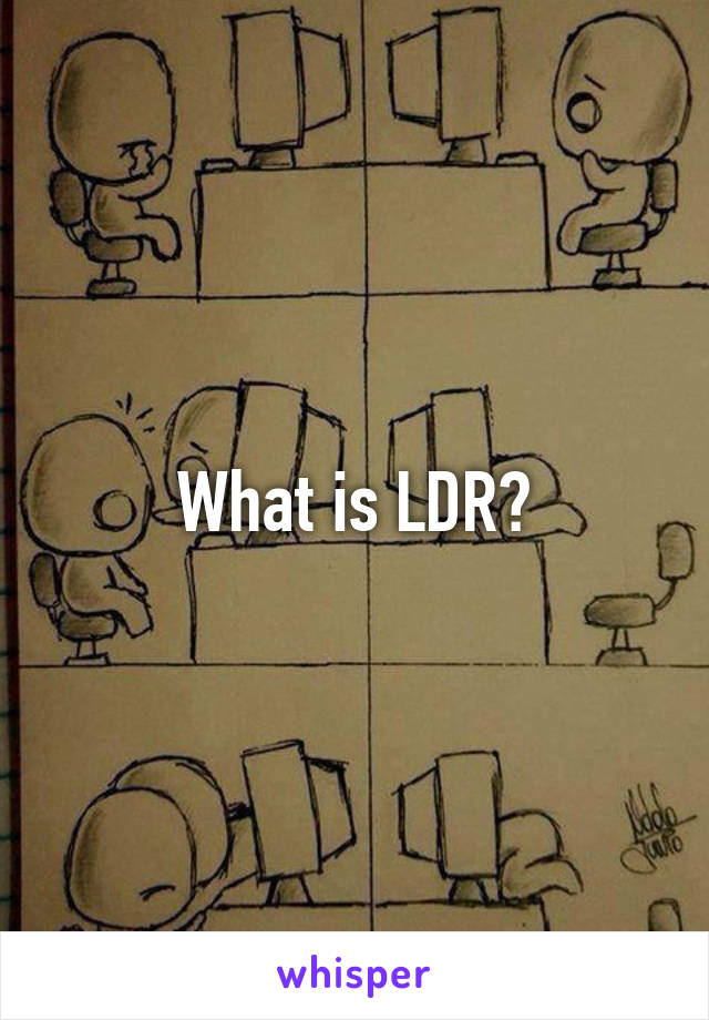 What is LDR?