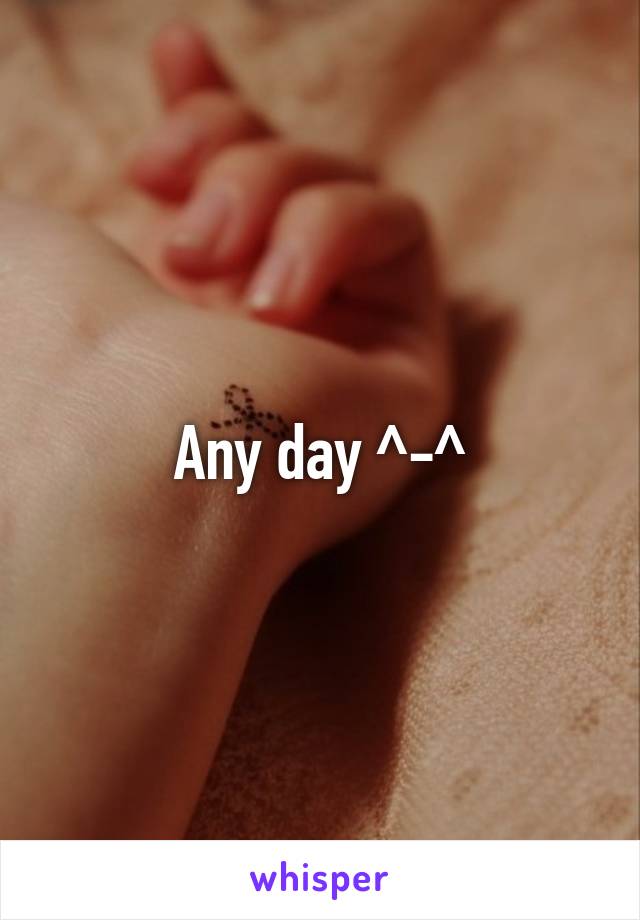 Any day ^-^