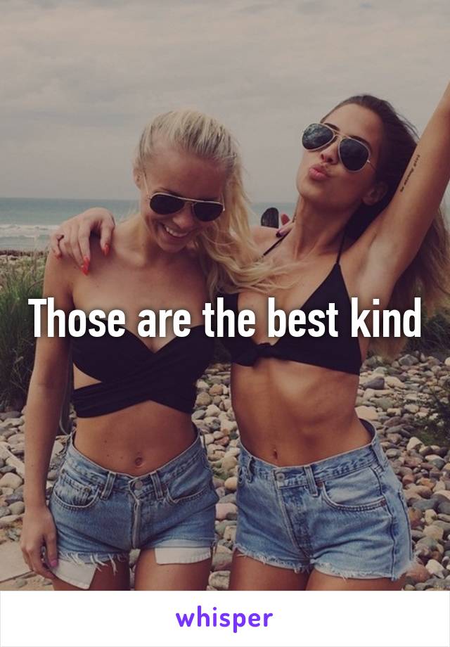 Those are the best kind