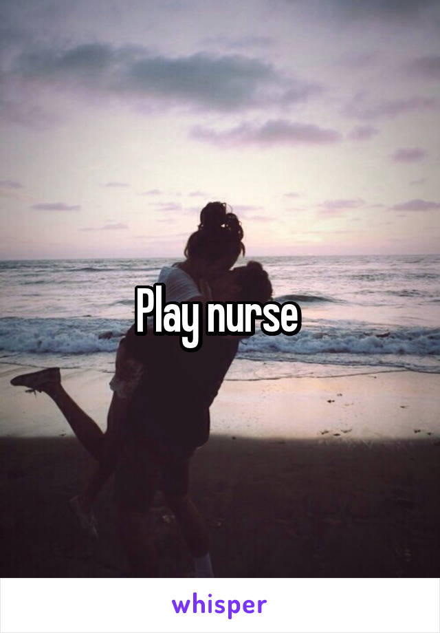 Play nurse 