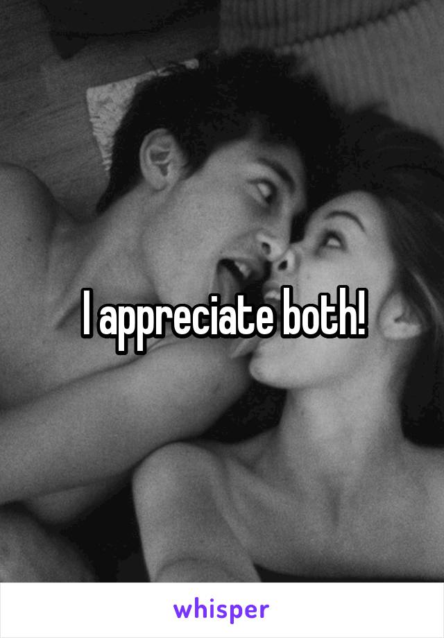 I appreciate both!