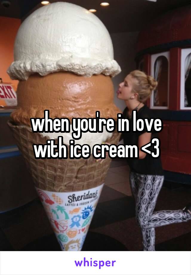 when you're in love with ice cream <3