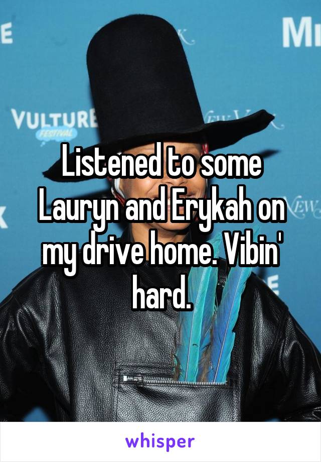 Listened to some Lauryn and Erykah on my drive home. Vibin' hard.