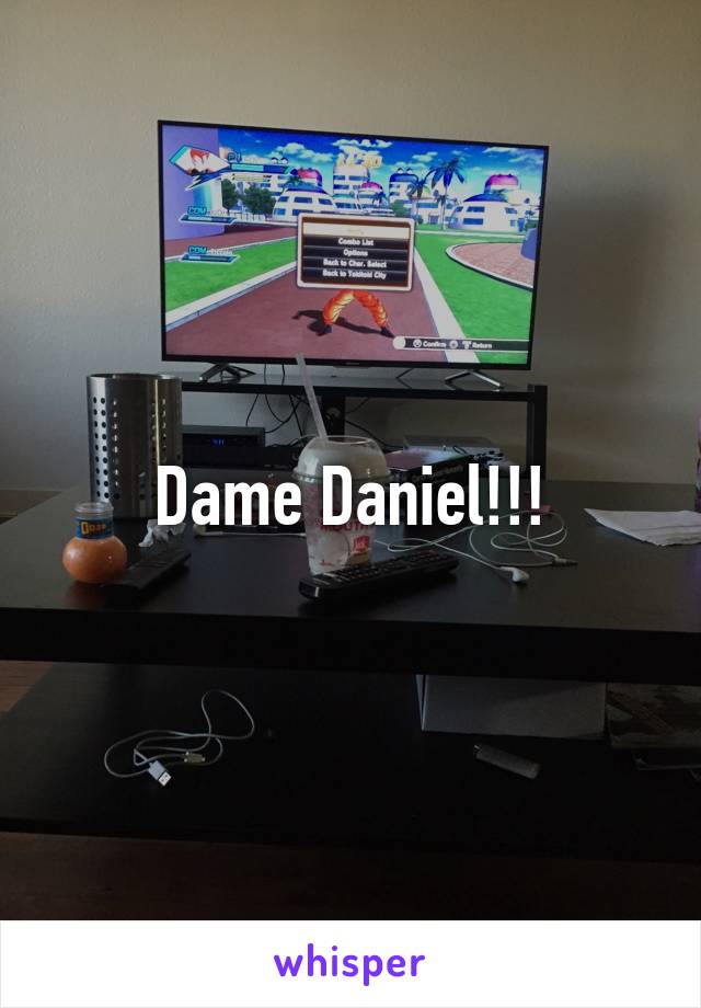 Dame Daniel!!!