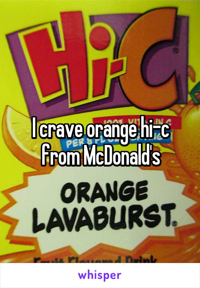 I crave orange hi-c from McDonald's