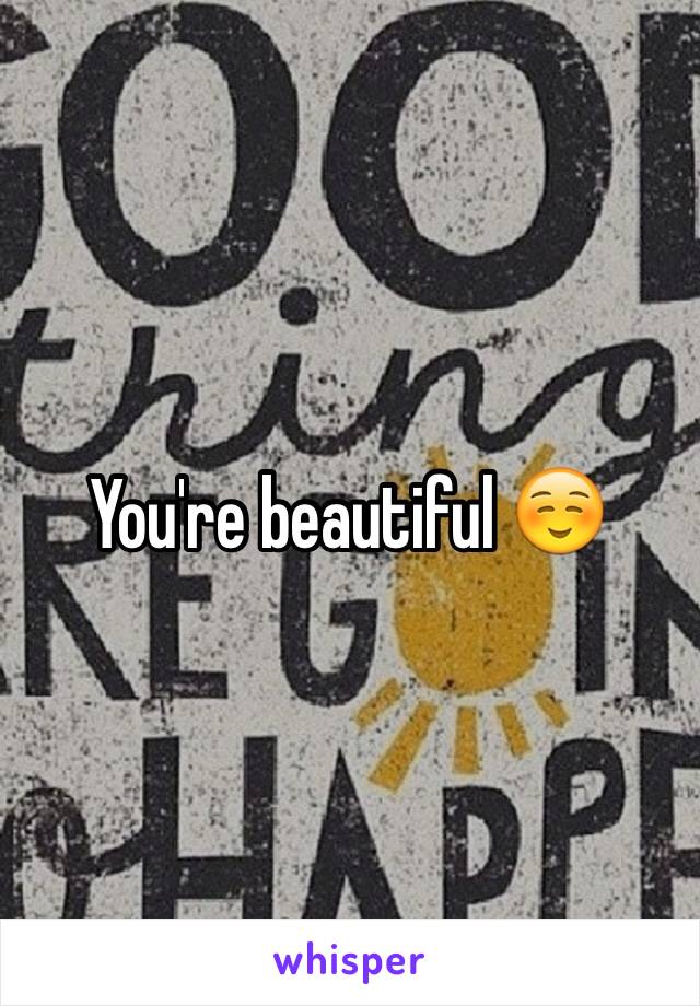 You're beautiful ☺️