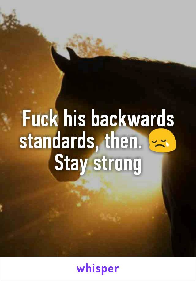 Fuck his backwards standards, then. 😢
Stay strong