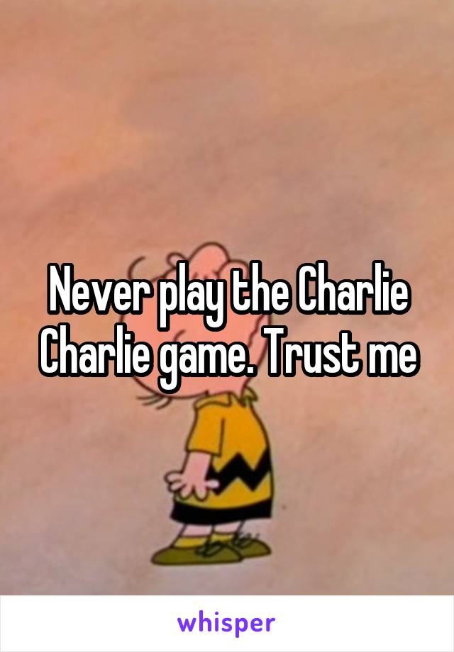 Never play the Charlie Charlie game. Trust me