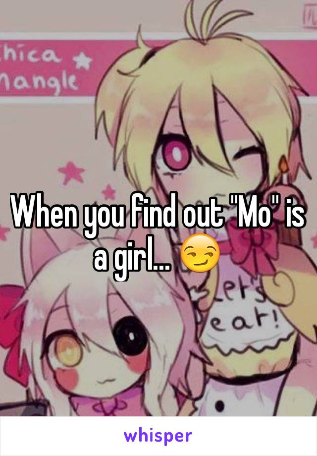 When you find out "Mo" is a girl... 😏