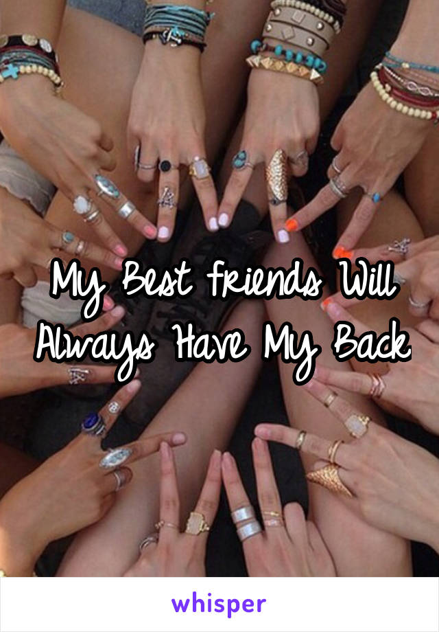 My Best friends Will Always Have My Back