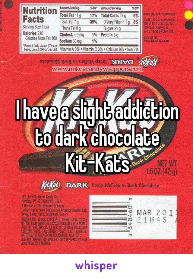 I have a slight addiction to dark chocolate Kit-Kats