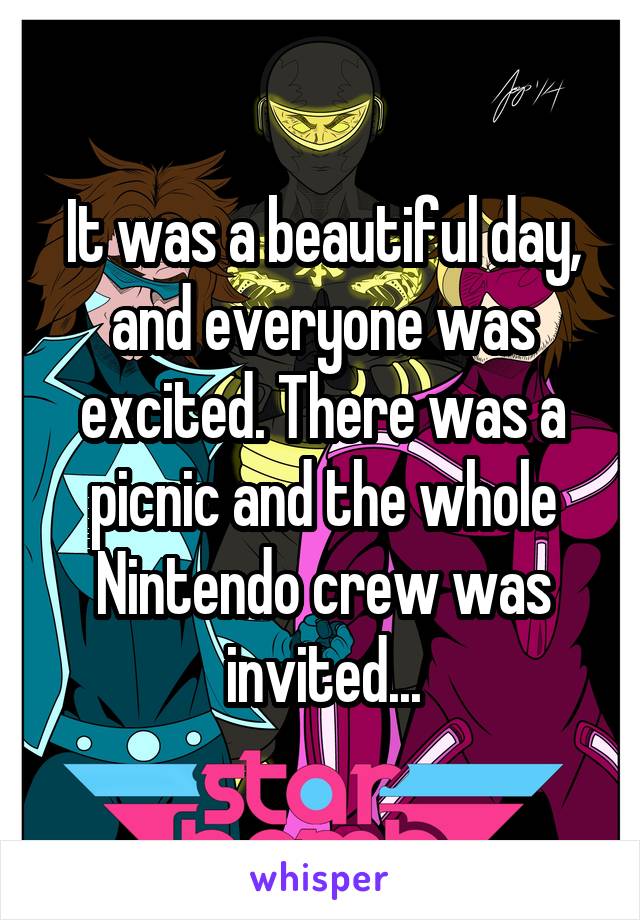 It was a beautiful day, and everyone was excited. There was a picnic and the whole Nintendo crew was invited...