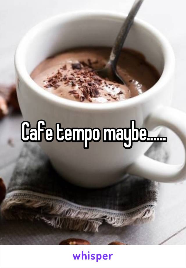 Cafe tempo maybe......