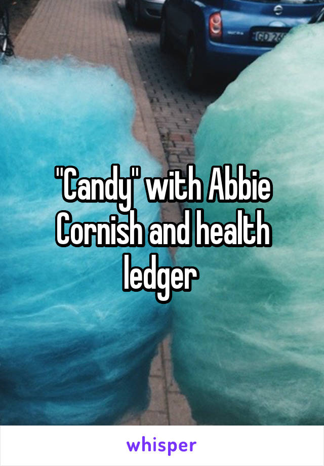 "Candy" with Abbie Cornish and health ledger 