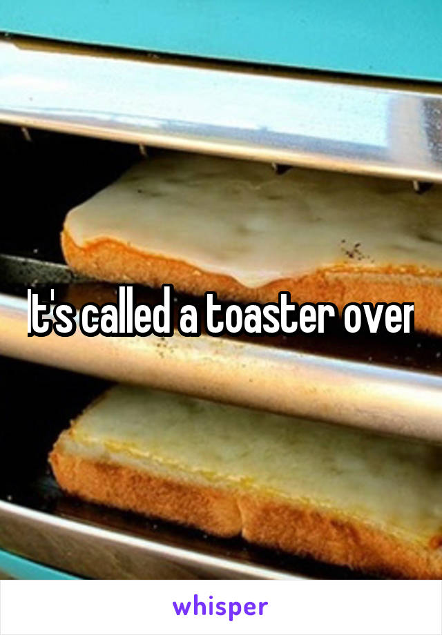 It's called a toaster oven