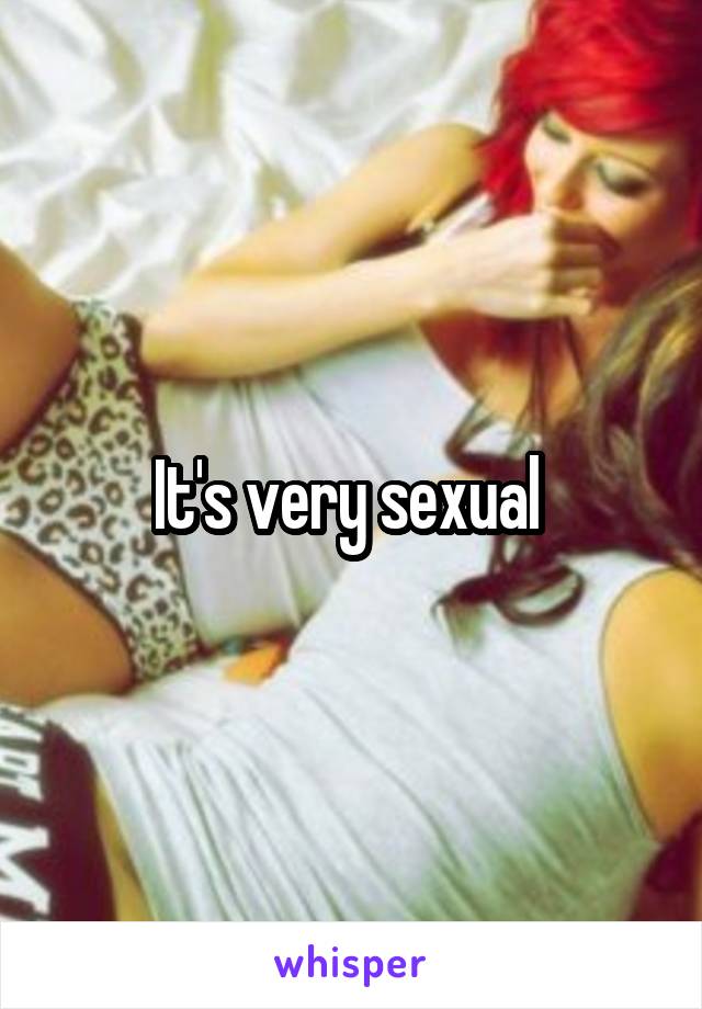 It's very sexual 