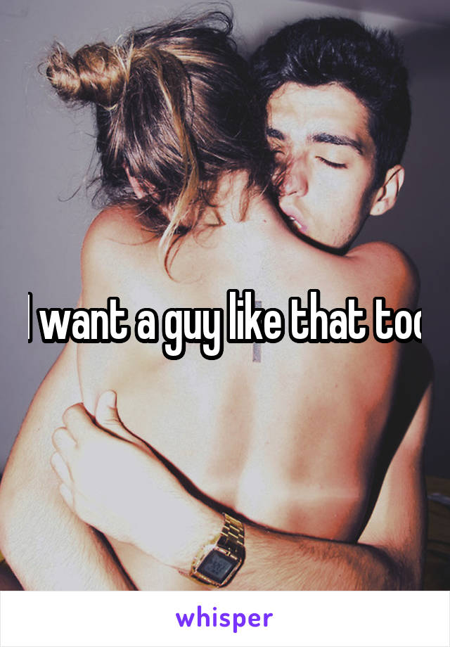 I want a guy like that too