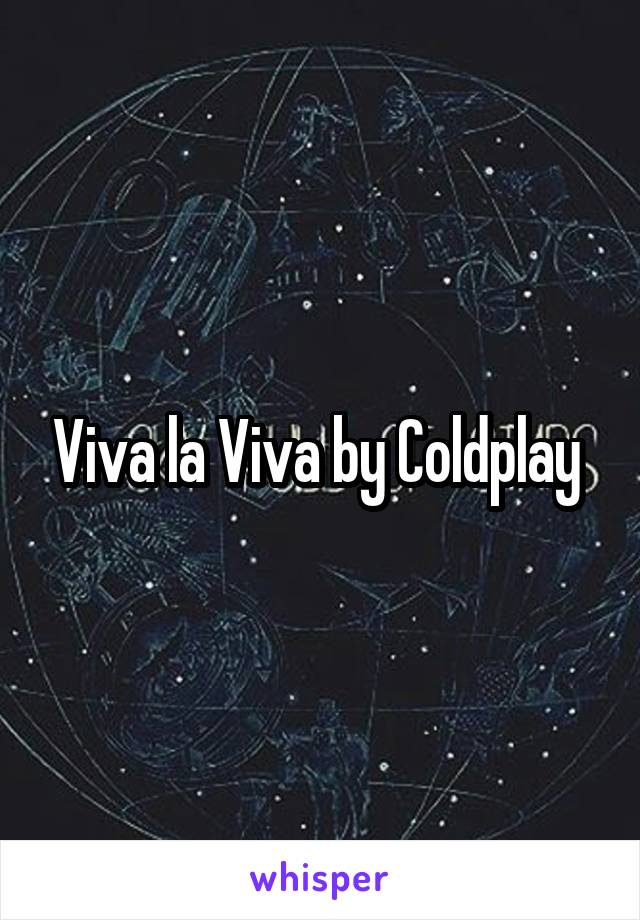 Viva la Viva by Coldplay 