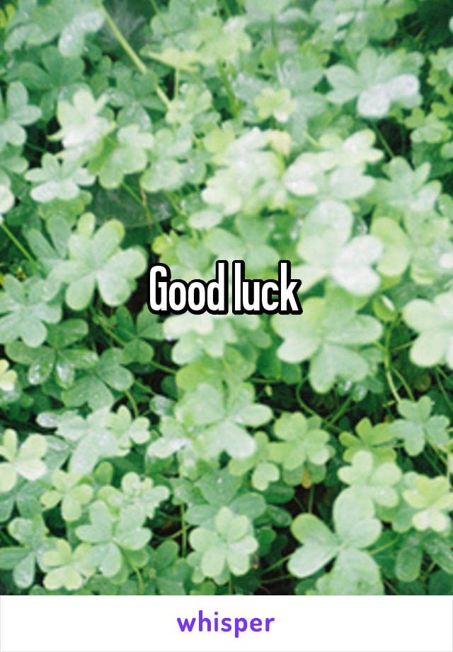 Good luck 
