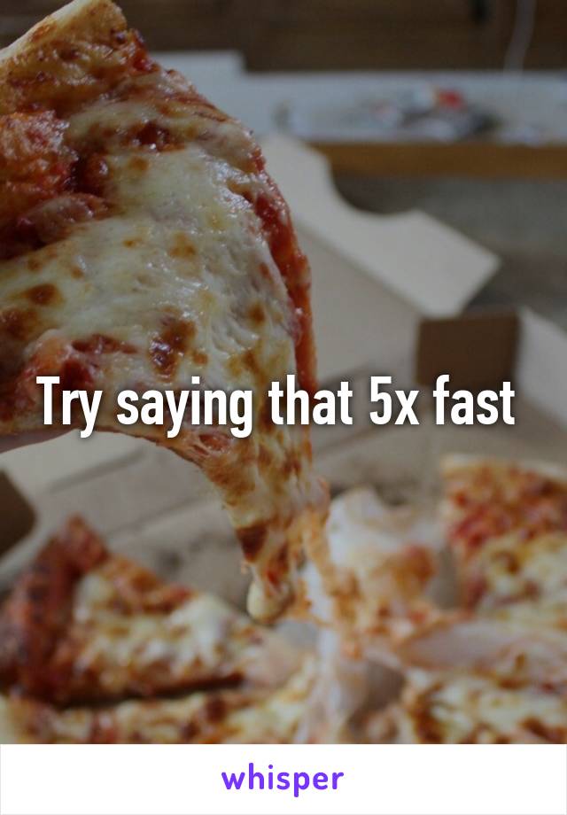 Try saying that 5x fast 