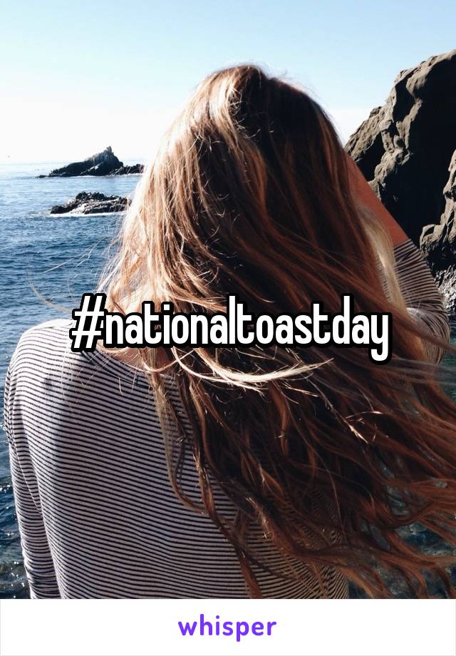 #nationaltoastday