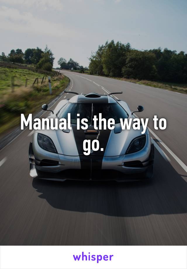 Manual is the way to go.