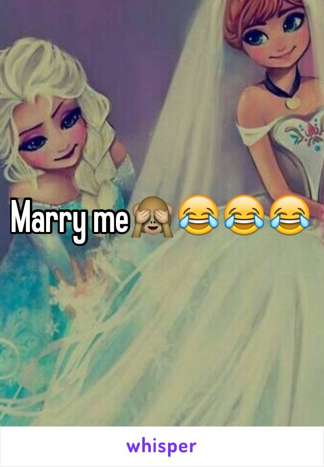 Marry me🙈😂😂😂