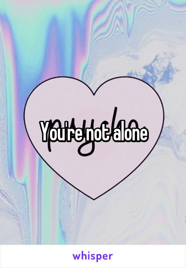 You're not alone