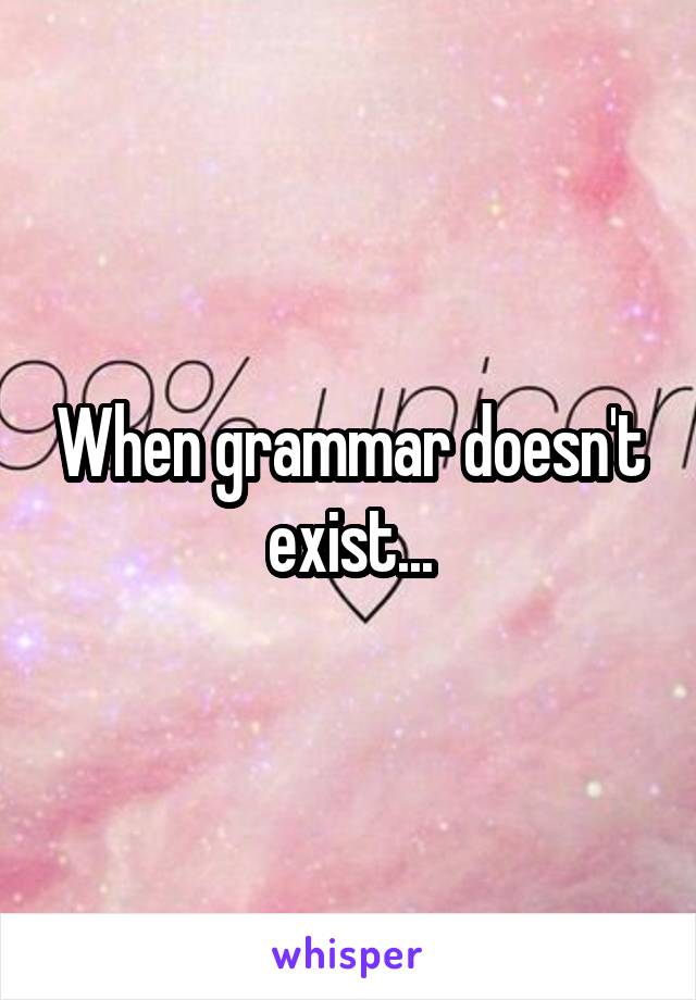 When grammar doesn't exist...