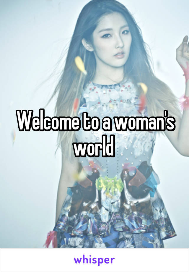 Welcome to a woman's world 