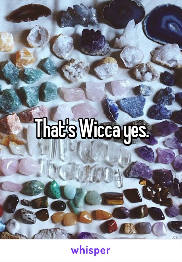 That's Wicca yes.