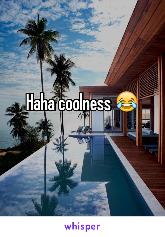 Haha coolness 😂