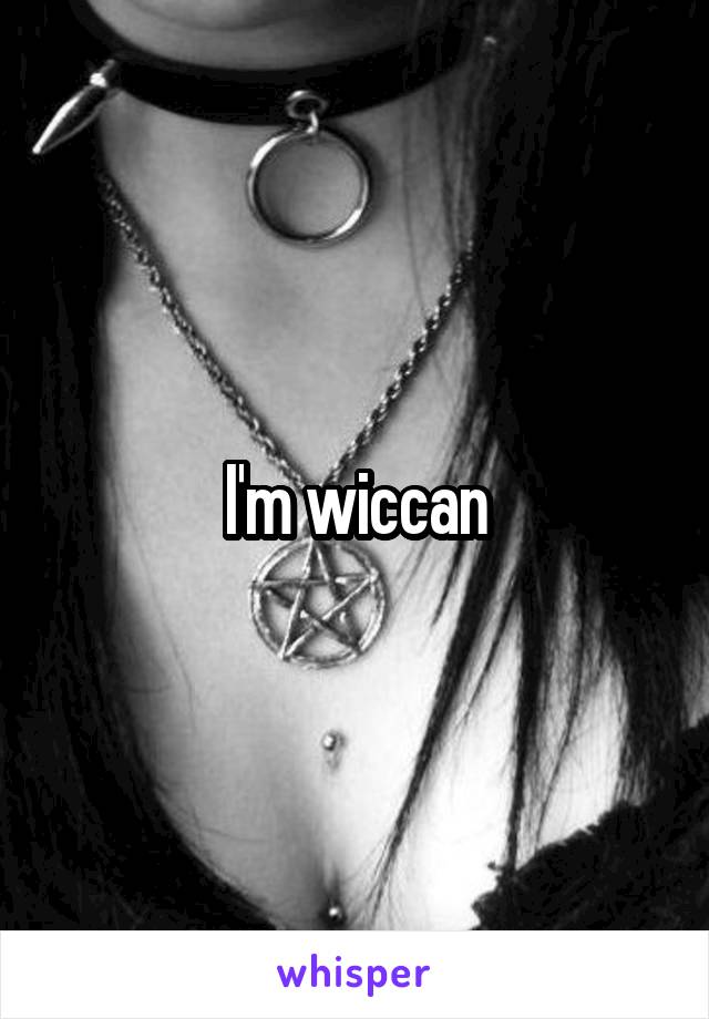 I'm wiccan