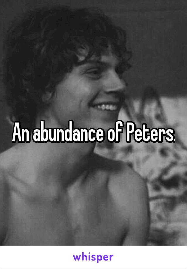 An abundance of Peters.