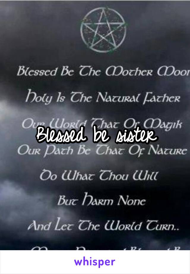 Blessed be sister