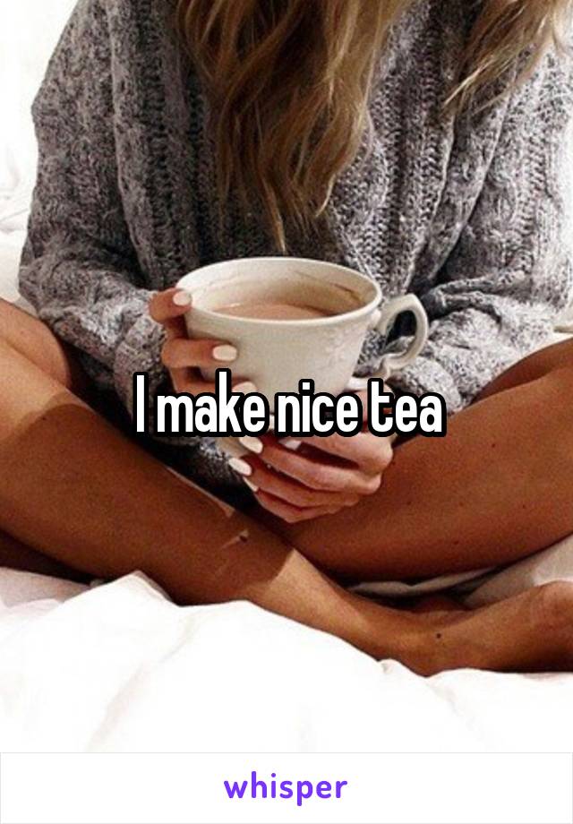 I make nice tea