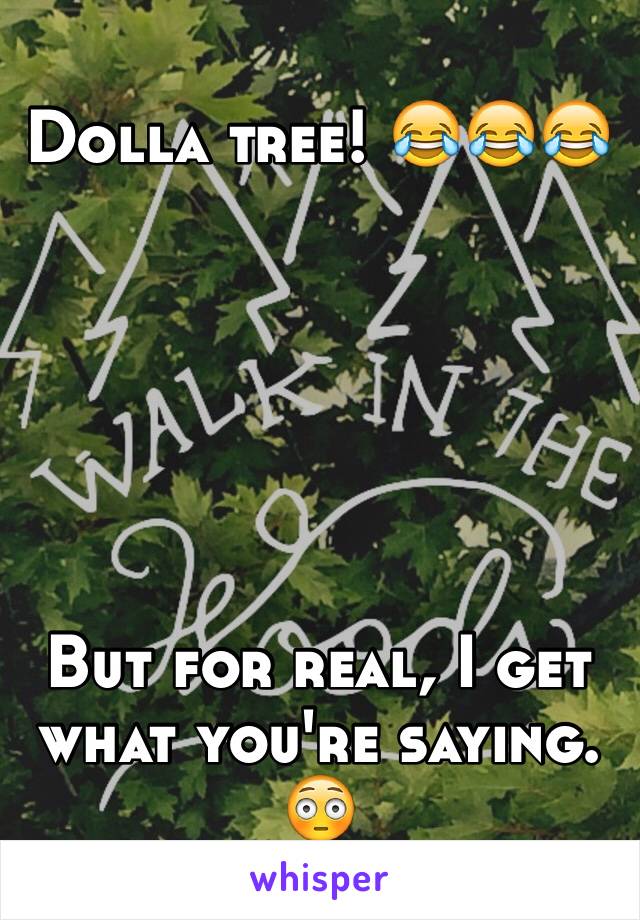 Dolla tree! 😂😂😂






But for real, I get what you're saying. 😳