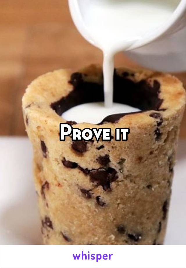 Prove it