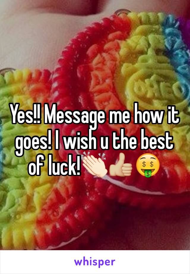 Yes!! Message me how it goes! I wish u the best of luck!👏🏻👍🏼🤑