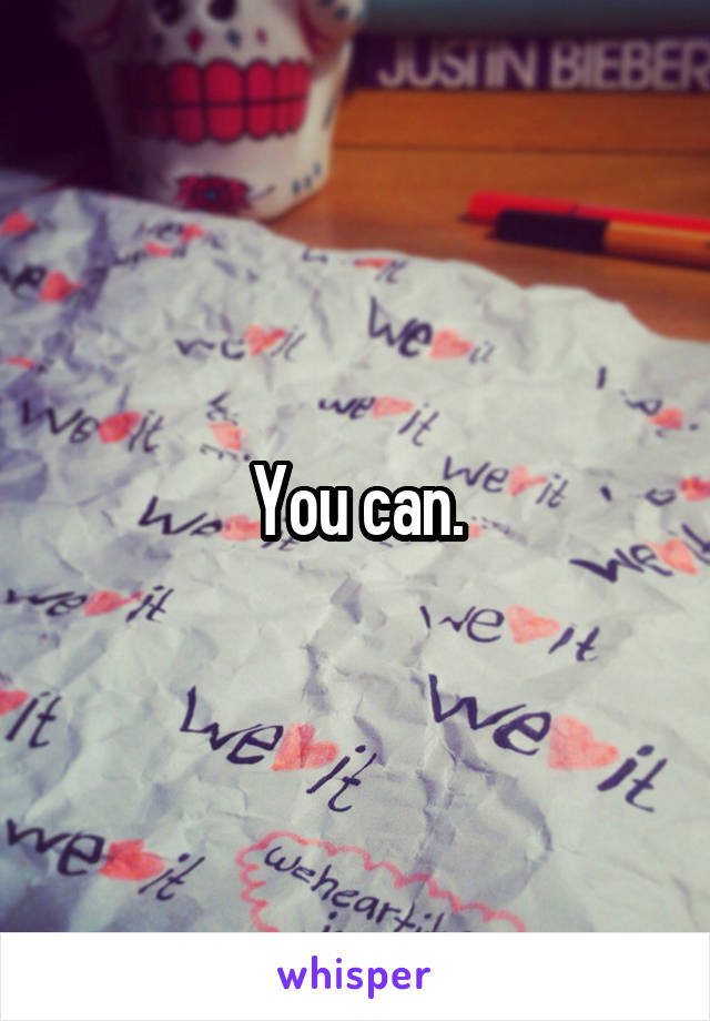 You can.