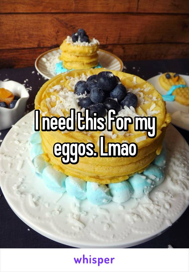 I need this for my eggos. Lmao