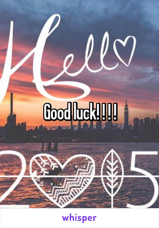 Good luck! ! ! !