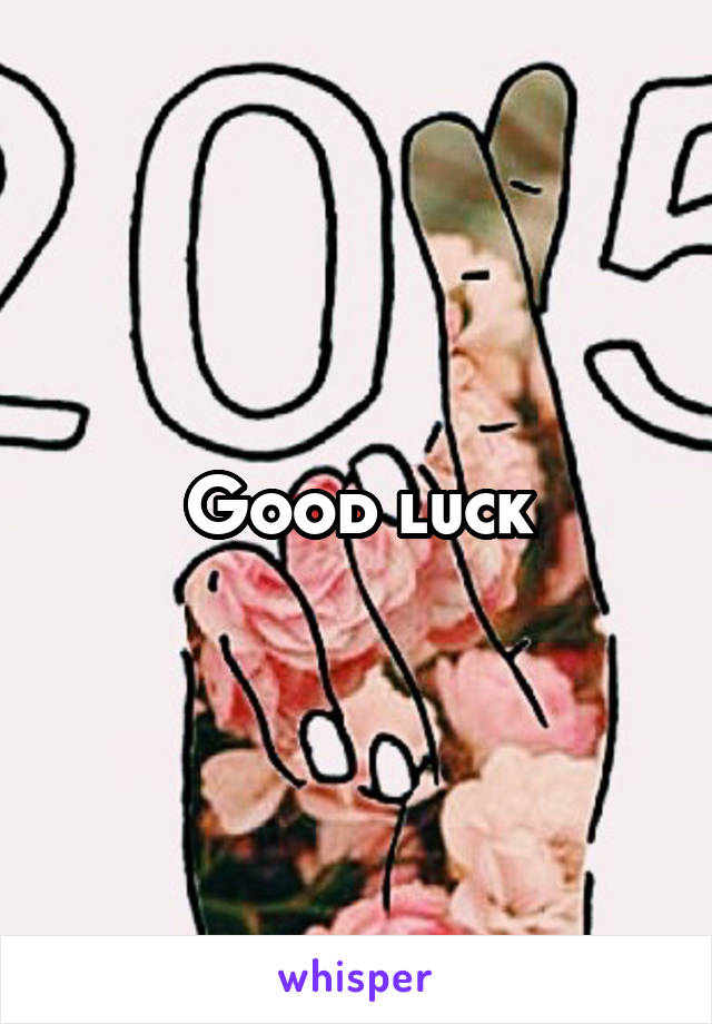 Good luck