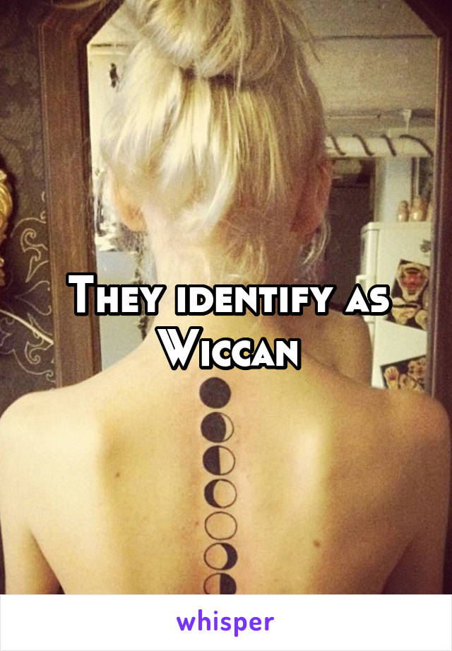 They identify as Wiccan