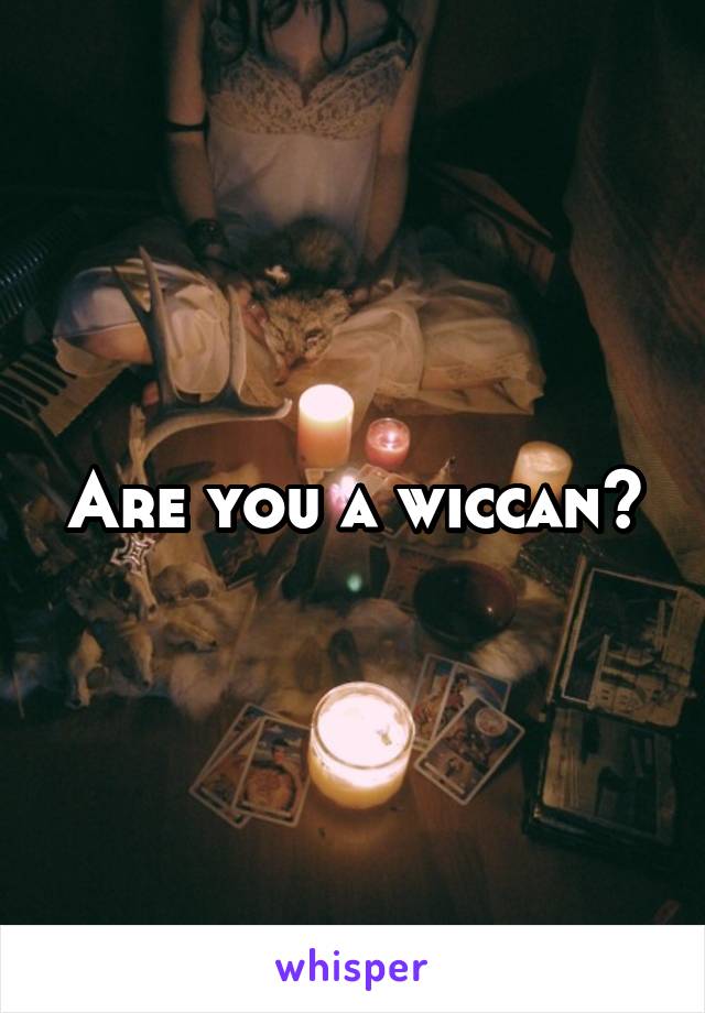 Are you a wiccan?