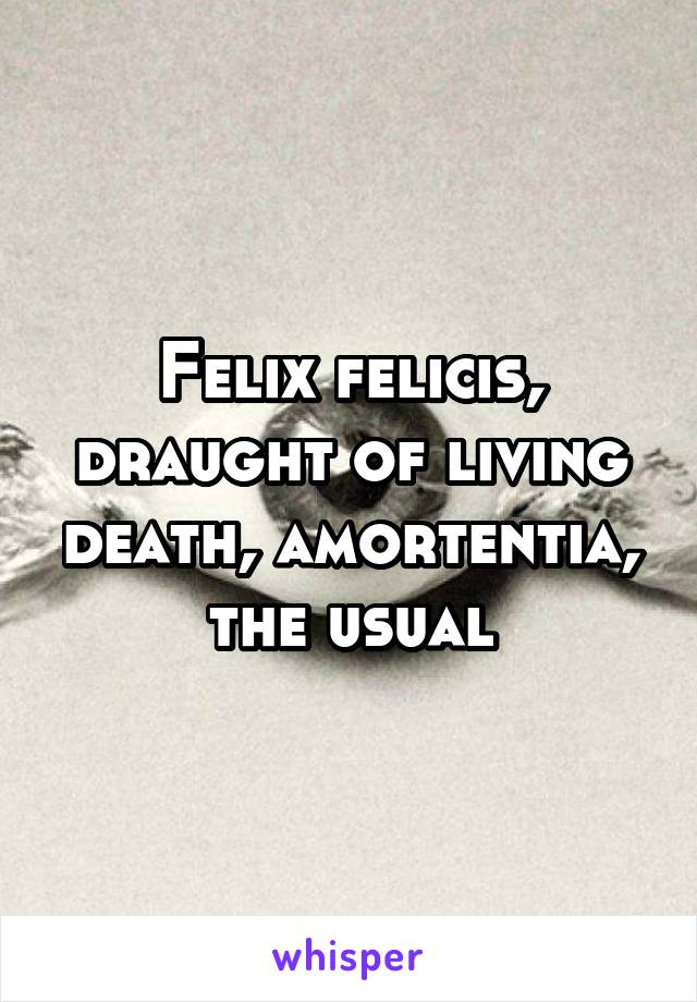 Felix felicis, draught of living death, amortentia, the usual