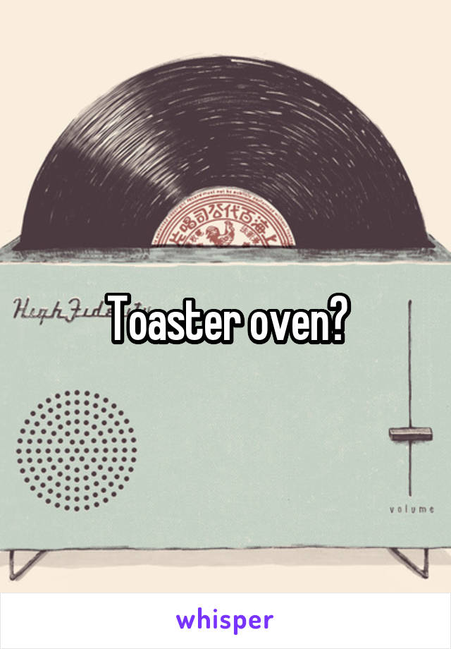 Toaster oven?