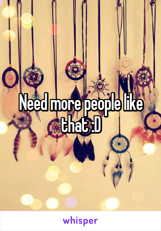 Need more people like that :D